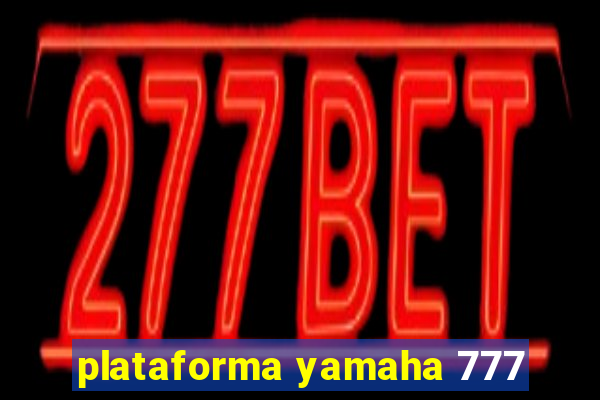 plataforma yamaha 777