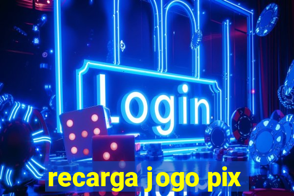 recarga jogo pix