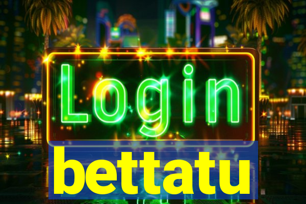 bettatu