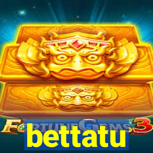 bettatu