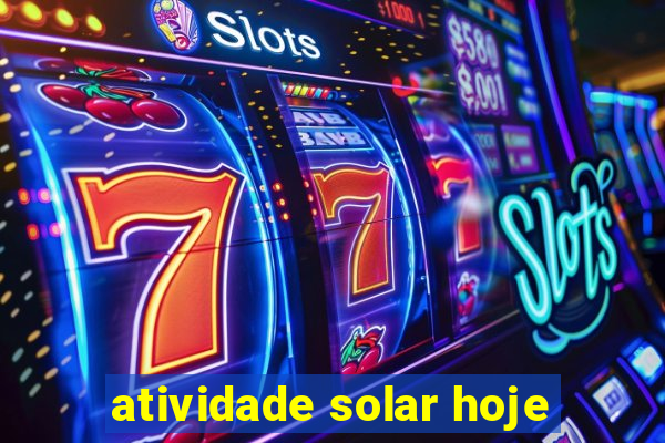 atividade solar hoje