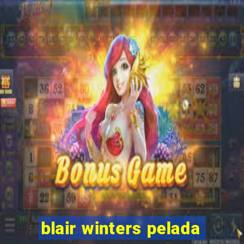 blair winters pelada