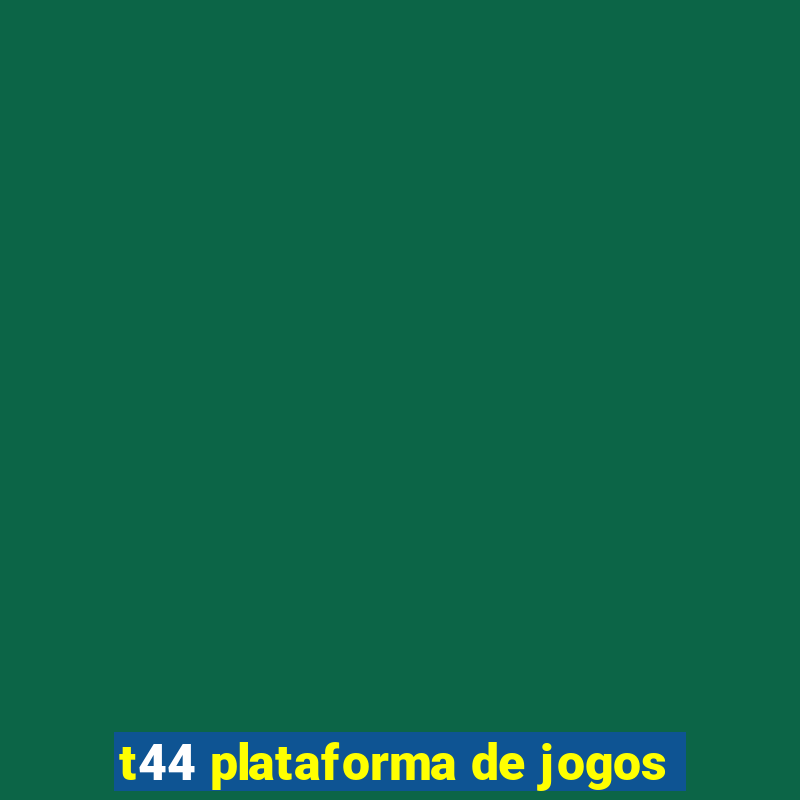 t44 plataforma de jogos