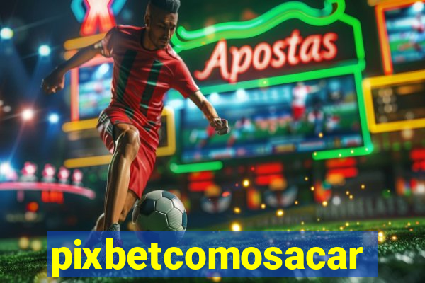 pixbetcomosacar