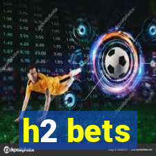 h2 bets