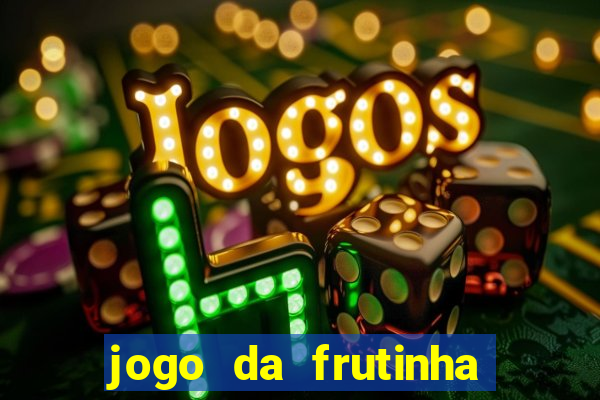 jogo da frutinha para ganhar dinheiro