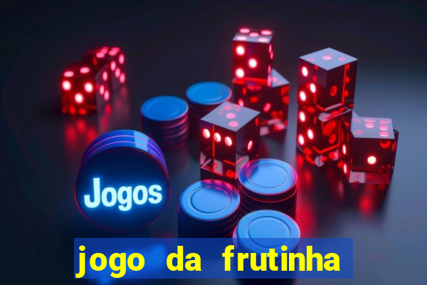 jogo da frutinha para ganhar dinheiro