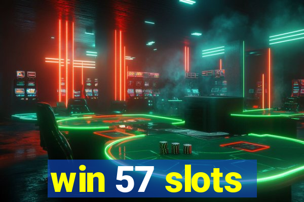 win 57 slots