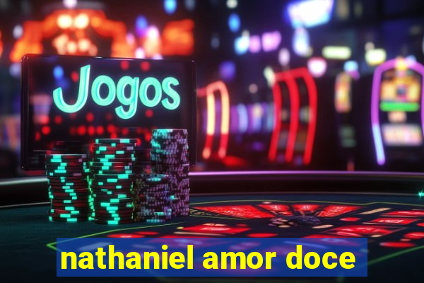 nathaniel amor doce