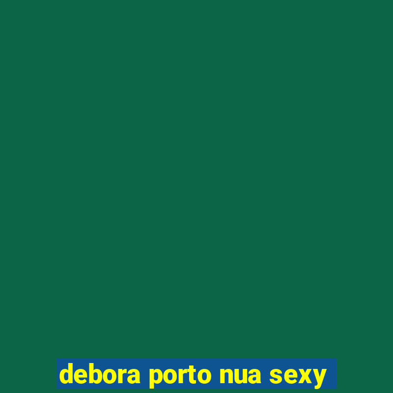 debora porto nua sexy