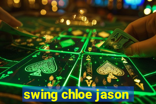 swing chloe jason