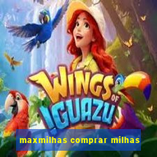 maxmilhas comprar milhas