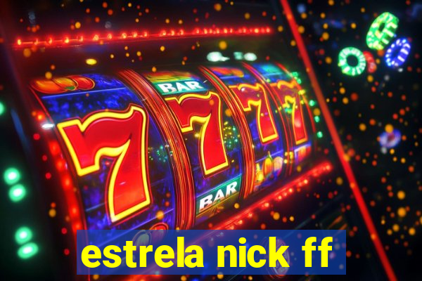 estrela nick ff