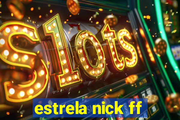 estrela nick ff