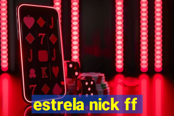 estrela nick ff