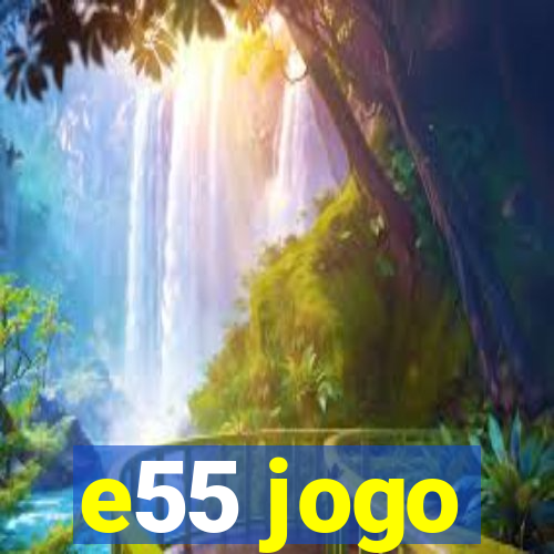 e55 jogo