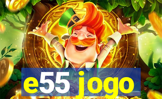 e55 jogo