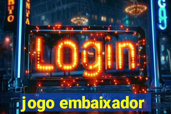 jogo embaixador