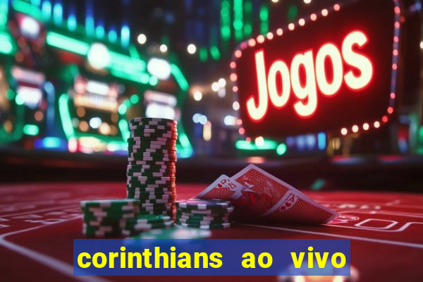 corinthians ao vivo futebol play