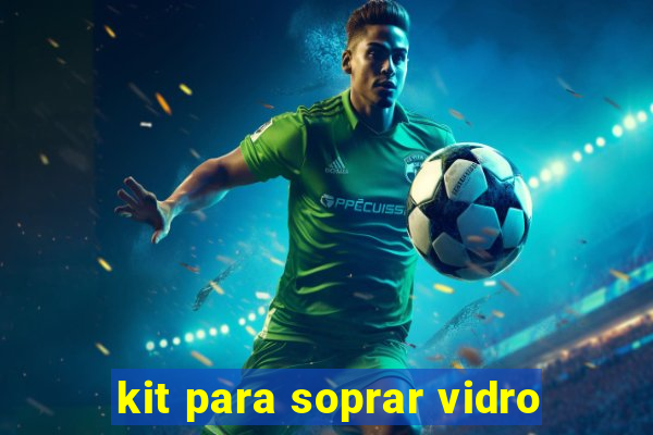 kit para soprar vidro