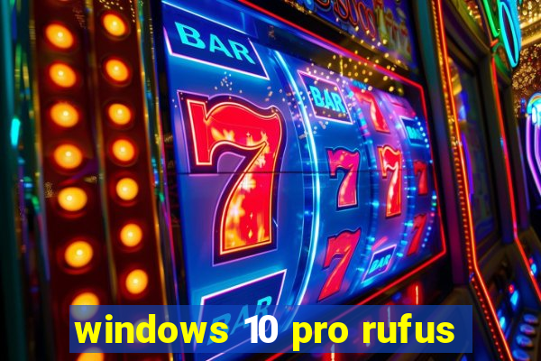 windows 10 pro rufus