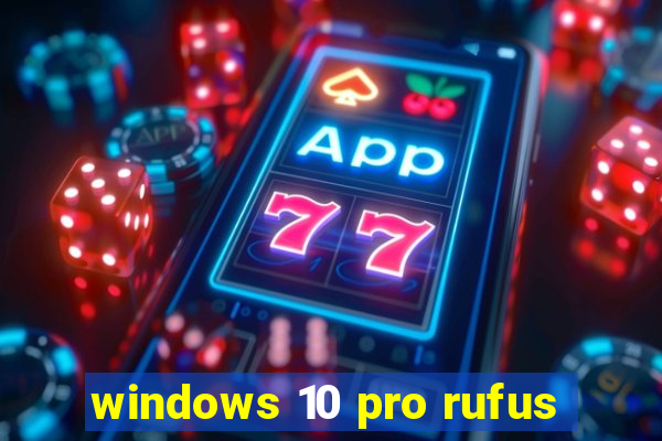 windows 10 pro rufus