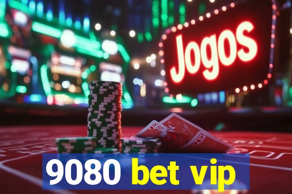 9080 bet vip