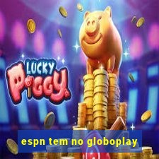 espn tem no globoplay