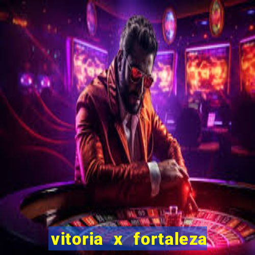 vitoria x fortaleza onde assistir