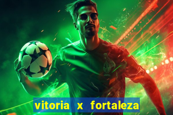 vitoria x fortaleza onde assistir