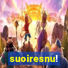 suoiresnu!