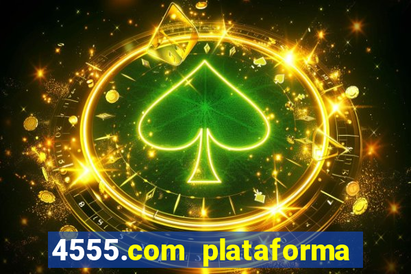 4555.com plataforma de jogos