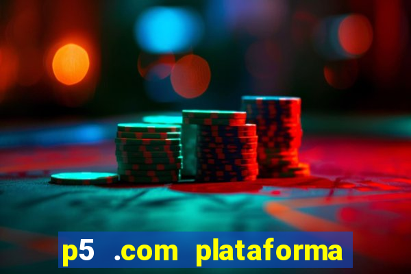 p5 .com plataforma de jogos