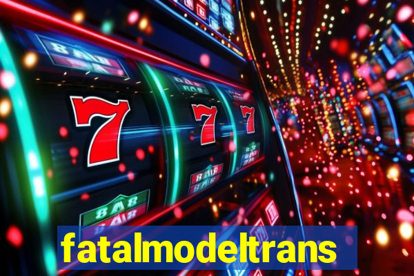 fatalmodeltrans