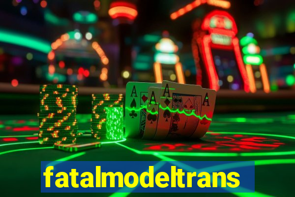 fatalmodeltrans