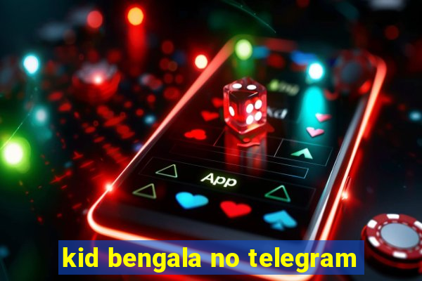 kid bengala no telegram