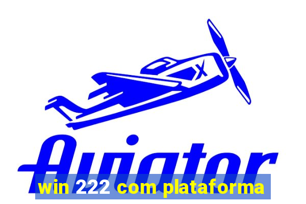 win 222 com plataforma