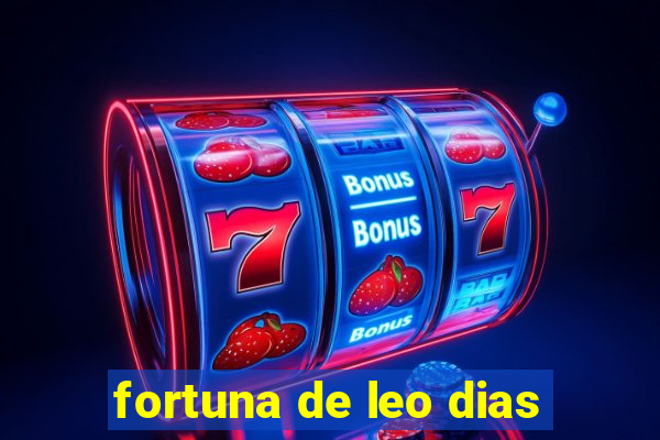 fortuna de leo dias