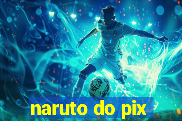 naruto do pix