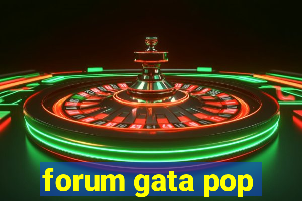 forum gata pop