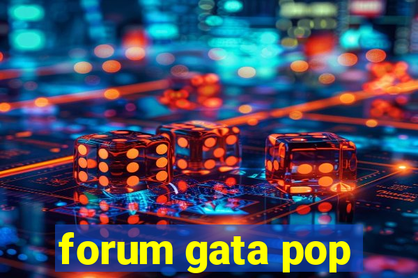 forum gata pop