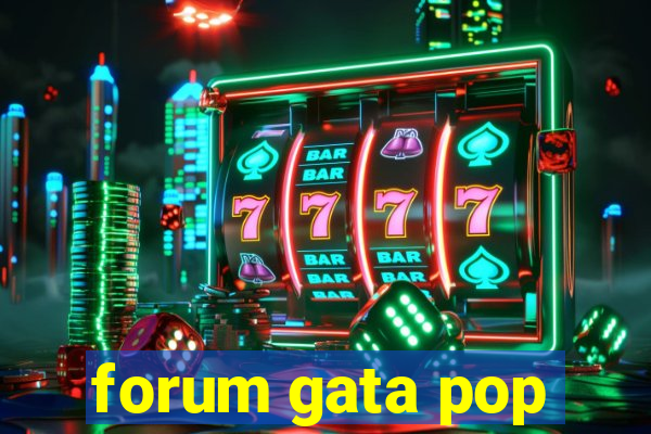 forum gata pop