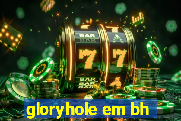 gloryhole em bh