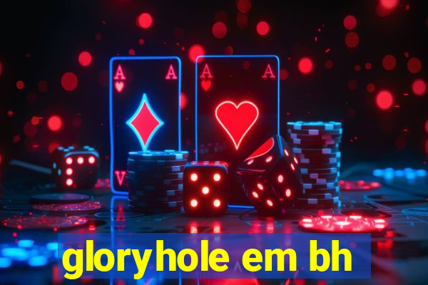 gloryhole em bh