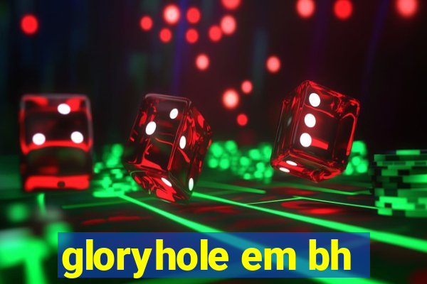 gloryhole em bh