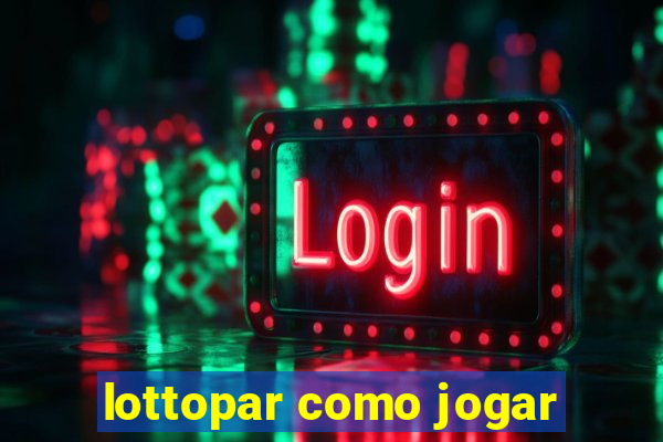 lottopar como jogar