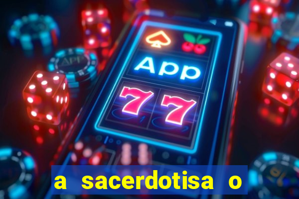 a sacerdotisa o que ele sente por mim