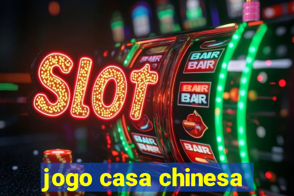 jogo casa chinesa