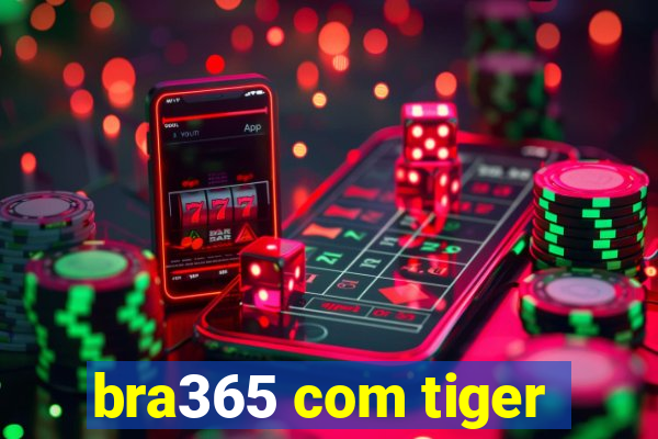 bra365 com tiger