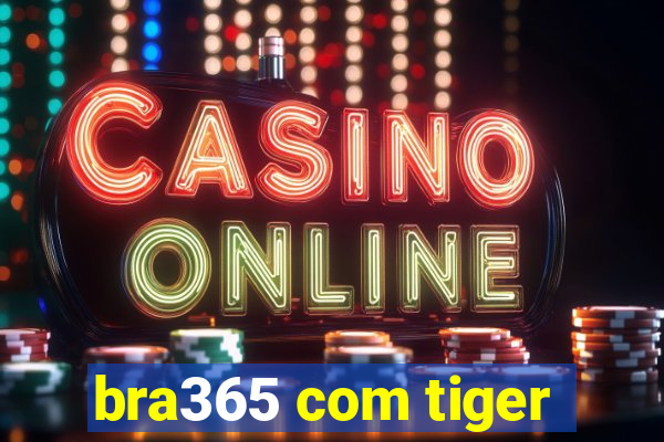 bra365 com tiger